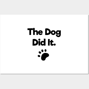 The dog did it Posters and Art